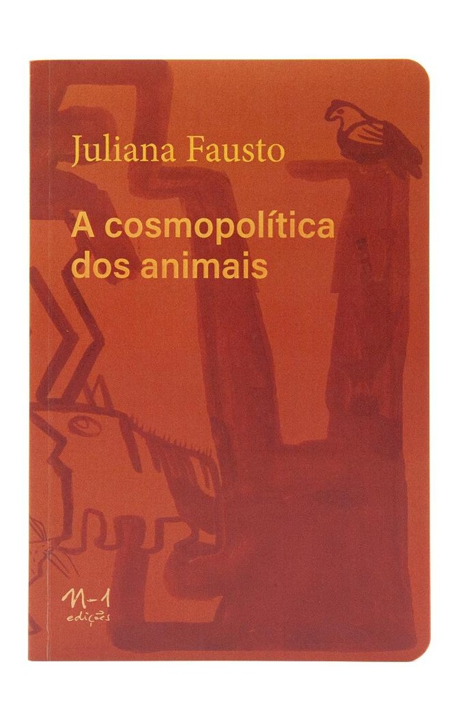 A cosmopolítica dos animais (Juliana Fausto. N-1 Edições) [ART037000]