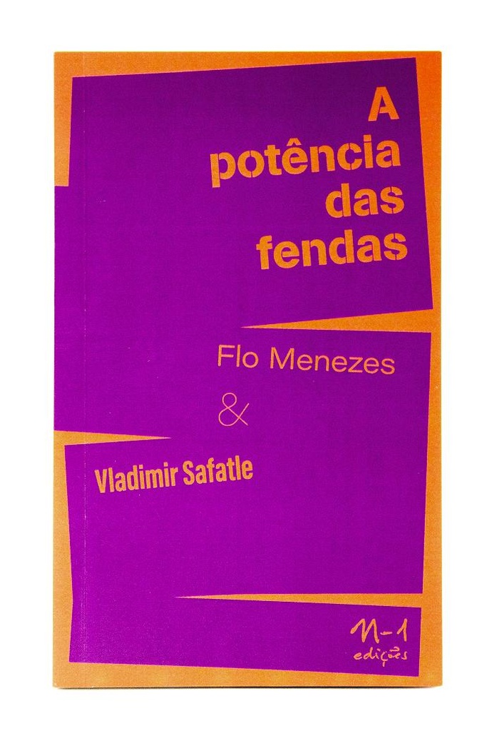 A potência das fendas (Flo Menezes; Vladimir Safatle. N-1 Edições) [PHI000000]