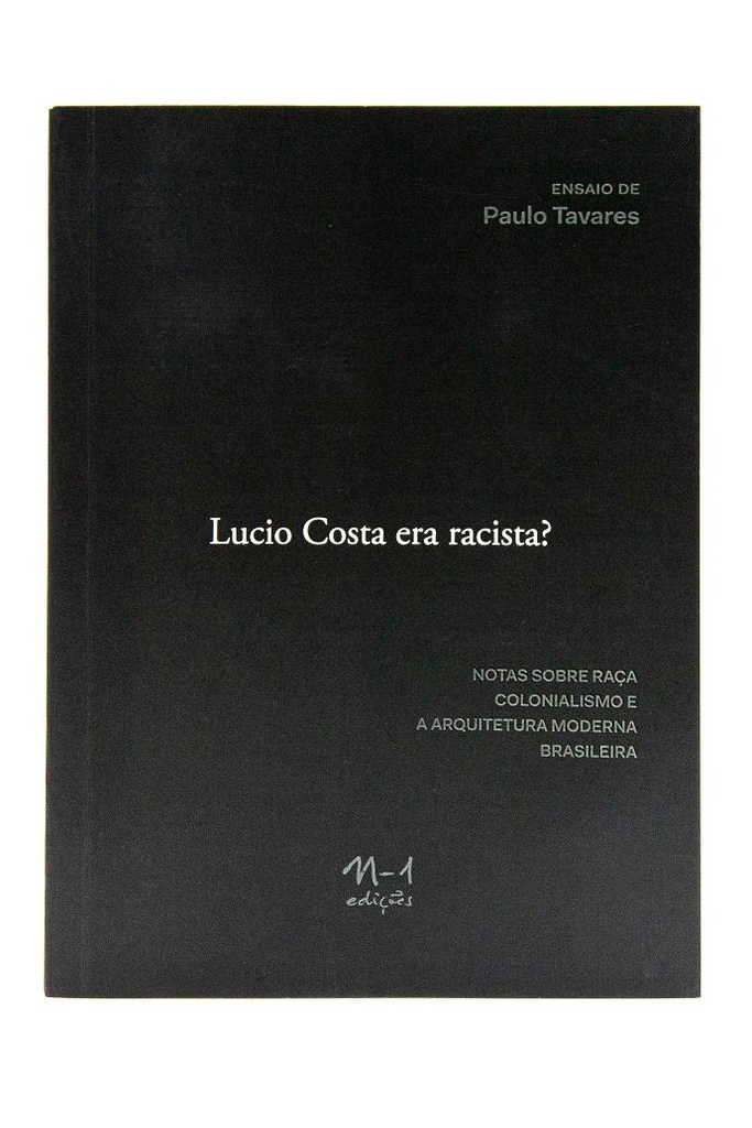 Lucio costa era racista? (Paulo Tavares. N-1 Edições) [PHI000000]