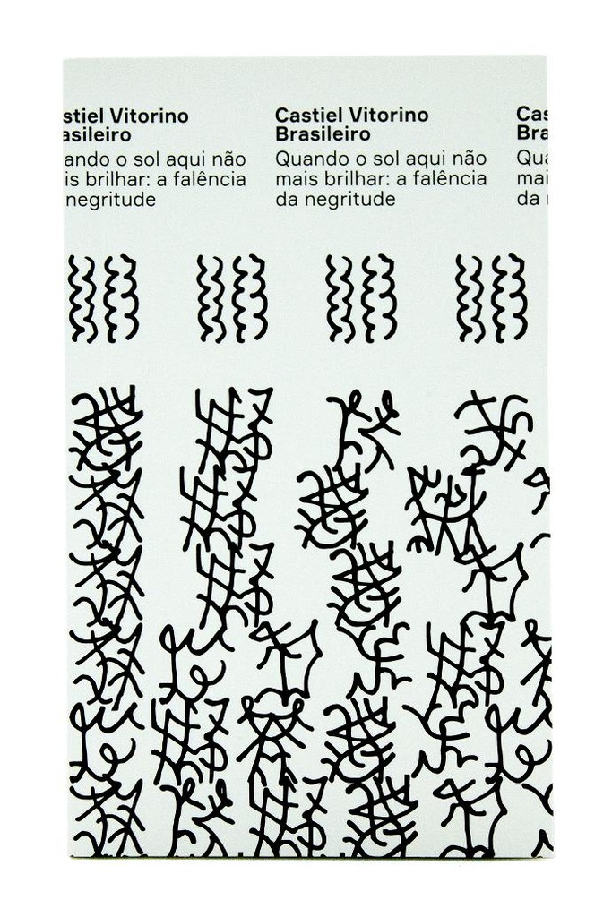 Quando o sol aqui não mais brilhar: a falência da negritude (Castiel Vitorino Brasileiro. N-1 Edições) [PHI000000]