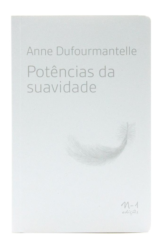 Potências da Suavidade (Anne Dufourmantelle; Hortencia Lencastre; Fernanda Mello. N-1 Edições) [PHI000000]