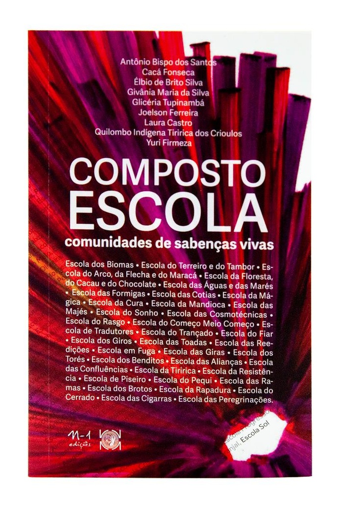 Composto Escola (Antônio Bispo dos Santos; Cacá Fonseca; élbio de Brito Silva; Givânia Maria da Silva; Glicéria Tupinambá; Joelson Ferreira; Laura Castro; Quilombo indígena Tiririca dos Crioulos; Yuri Firmeza. N-1 Edições) [EDU009000]