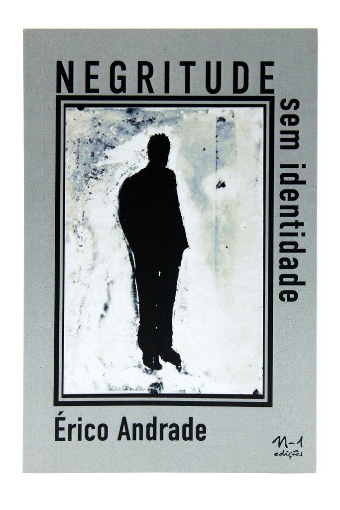 Negritude sem identidade (Érico Andrade. N-1 Edições) [SOC026000]