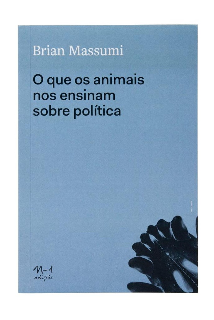 [9788566943474] O que os Animais nos Ensinam Sobre Política (Brian Mussumi. N-1 Edições) [SOC010000]