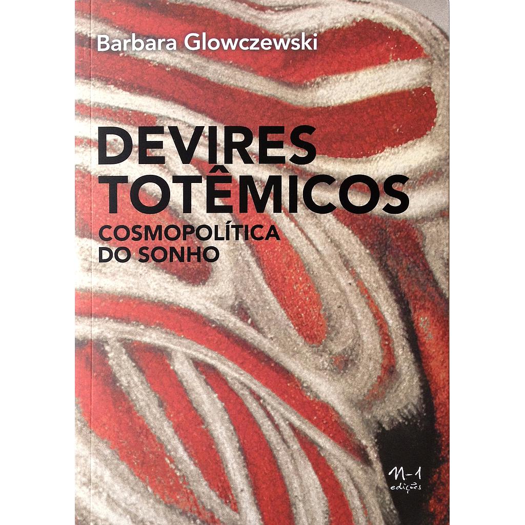 [9788566943146] Devires totêmicos (Barbara Glowczewski; Jamille Pinheiro; Abrahão de Oliveira Santos. N-1 Edições) [POL000000]