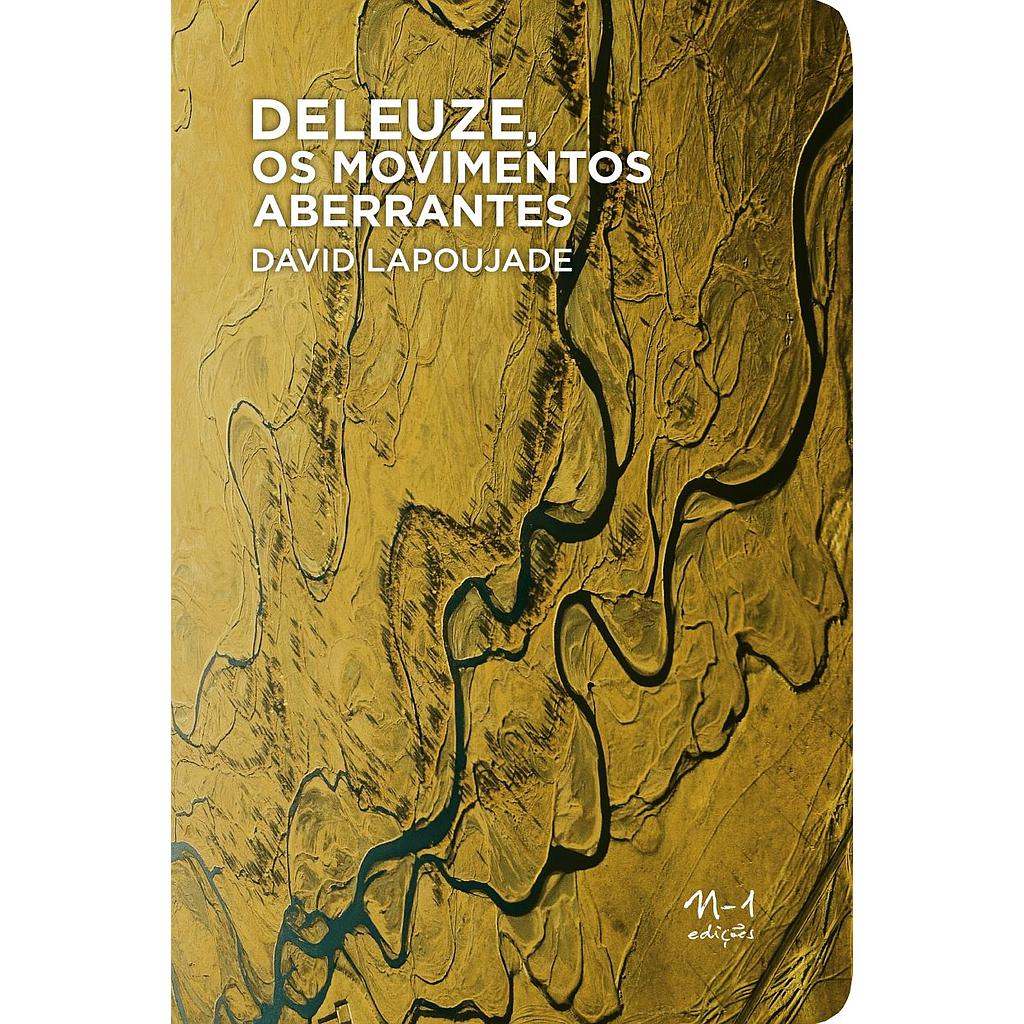 [9788566943191] Deleuze, os movimentos aberrantes (David Lapoujade; Laymert Garcia dos Santos. N-1 Edições) [PHI000000]