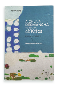 [9786561190343] A chuva desmancha todos os fatos: (Déborah Danowski. N-1 Edições) [PHI000000]