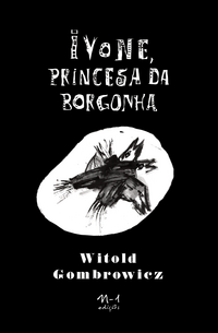 [9786561190381] Ivone, Princesa da Borgonha (Witold Gombrowicz; Marcelo Paiva de Souza; Isabel Lee. N-1 Edições) [ART000000]